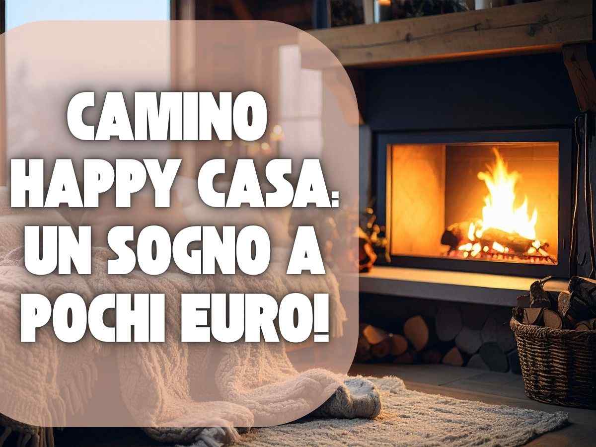 camino e scritta camino happy casa un sogno a pochi euro