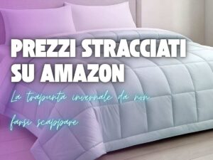 letto con trapunta e scritta prezzi stracciati su amazon la trapunta invernale da non farsi sfuggire